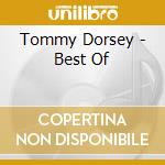 Tommy Dorsey - Best Of cd musicale di Tommy Dorsey