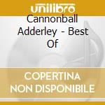 Cannonball Adderley - Best Of cd musicale di Cannonball Adderley