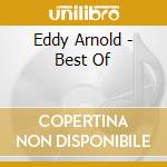 Eddy Arnold - Best Of cd musicale di Eddy Arnold