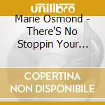 Marie Osmond - There'S No Stoppin Your Heart cd musicale di Marie Osmond