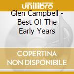 Glen Campbell - Best Of The Early Years cd musicale di Glen Campbell