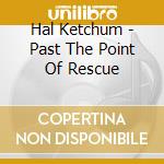 Hal Ketchum - Past The Point Of Rescue cd