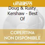 Doug & Rusty Kershaw - Best Of cd musicale di Doug & Rusty Kershaw
