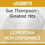 Sue Thompson - Greatest Hits cd musicale di Sue Thompson