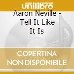 Aaron Neville - Tell It Like It Is cd musicale di Aaron Neville