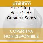 Miller*Rog - Best Of-His Greatest Songs cd