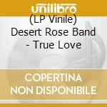 (LP Vinile) Desert Rose Band - True Love vinile