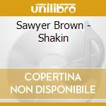 Sawyer Brown - Shakin cd musicale di Sawyer Brown