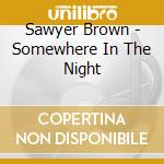 Sawyer Brown - Somewhere In The Night cd musicale di Sawyer Brown