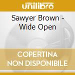 Sawyer Brown - Wide Open cd musicale di Sawyer Brown