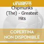 Chipmunks (The) - Greatest Hits cd musicale di Chipmunks