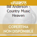 Bill Anderson - Country Music Heaven cd musicale di Bill Anderson