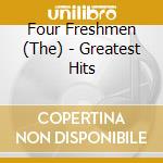 Four Freshmen (The) - Greatest Hits cd musicale di Four Freshmen