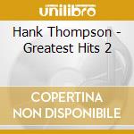 Hank Thompson - Greatest Hits 2 cd musicale di Hank Thompson