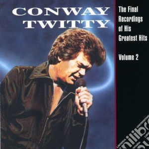 Conway Twitty - Final Recordings Of His Greatest Hits 2 cd musicale di Conway Twitty