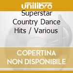 Superstar Country Dance Hits / Various cd musicale