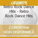 Retro Rock Dance Hits - Retro Rock Dance Hits cd musicale di Retro Rock Dance Hits