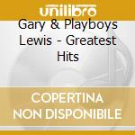 Gary & Playboys Lewis - Greatest Hits cd musicale di Gary & Playboys Lewis