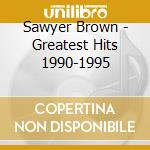 Sawyer Brown - Greatest Hits 1990-1995 cd musicale di Sawyer Brown