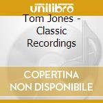Tom Jones - Classic Recordings cd musicale di Tom Jones