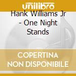 Hank Williams Jr - One Night Stands cd
