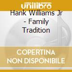 Hank Williams Jr - Family Tradition cd