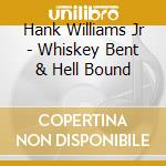 Hank Williams Jr - Whiskey Bent & Hell Bound cd