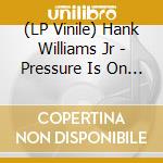 (LP Vinile) Hank Williams Jr - Pressure Is On (2 Lp) vinile