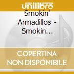 Smokin' Armadillos - Smokin Armadillos cd musicale di Smokin' Armadillos