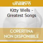 Kitty Wells - Greatest Songs cd musicale di Kitty Wells