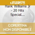 Hank Williams Jr - 20 Hits Special Collection 1 cd