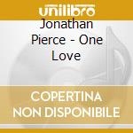Jonathan Pierce - One Love cd musicale di Jonathan Pierce