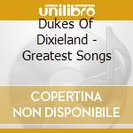 Dukes Of Dixieland - Greatest Songs cd musicale di Dukes Of Dixieland
