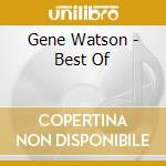 Gene Watson - Best Of cd musicale di Gene Watson