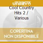 Cool Country Hits 2 / Various cd musicale