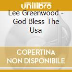 Lee Greenwood - God Bless The Usa cd musicale di Lee Greenwood