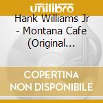 Hank Williams Jr - Montana Cafe (Original Classic Hits 21) cd
