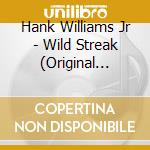 Hank Williams Jr - Wild Streak (Original Classic Hits 16) cd