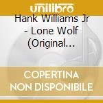 Hank Williams Jr - Lone Wolf (Original Classic Hits 17) cd