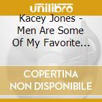 Kacey Jones - Men Are Some Of My Favorite People cd musicale di Kacey Jones