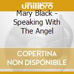Mary Black - Speaking With The Angel cd musicale di Mary Black