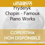 Fryderyk Chopin - Famous Piano Works cd