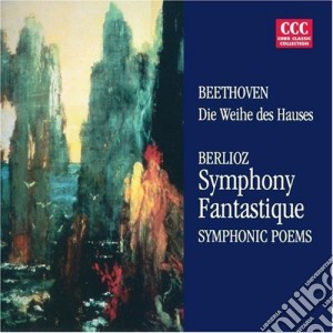 Ludwig Van Beethoven / Berlioz - Die Weihe Des Hauses / Symphony Fantastique cd musicale di Beethoven / Berlioz