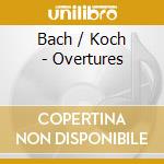 Bach / Koch - Overtures cd musicale di Bach / Koch