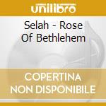 Selah - Rose Of Bethlehem cd