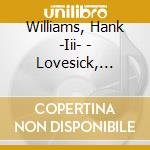 Williams, Hank -Iii- - Lovesick, Broke & Driftin cd musicale di WILLIAMS HANK