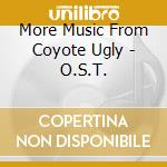 More Music From Coyote Ugly - O.S.T. cd musicale