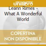 Leann Rimes - What A Wonderful World cd musicale di Leann Rimes