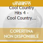 Cool Country Hits 4 - Cool Country Hits 4 cd musicale di Cool Country Hits 4
