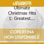 Ultimate Christmas Hits 1: Greatest Christmas / Va - Ultimate Christmas Hits 1: Greatest Christmas / Va cd musicale di Ultimate Christmas Hits 1: Greatest Christmas / Va